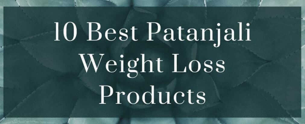 10 Best Patanjali Weight Loss Products