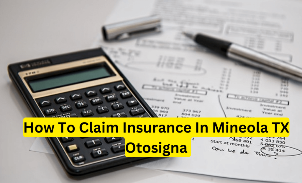 How To Claim Insurance In Mineola TX Otosigna